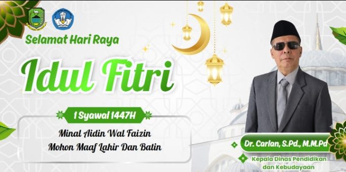 KEPALA DINAS PENDIDIKAN DAN KEBUDAYAAN MENGUCAPKAN SELAMAT HARI RAYA IDUL FITRI 1447 H
