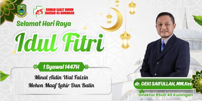 DIREKTUR RS 45 KABUPATEN KUNINGAN MENGUCAPKAN SELAMAT HARI RAYA IDUL FITRI 1447 H